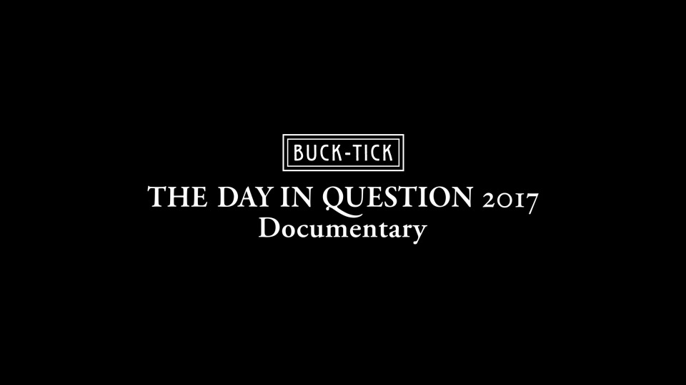 BUCK-TICK – THE DAY IN QUESTION (2017) 1080P蓝光原盘[3BD BDISO 