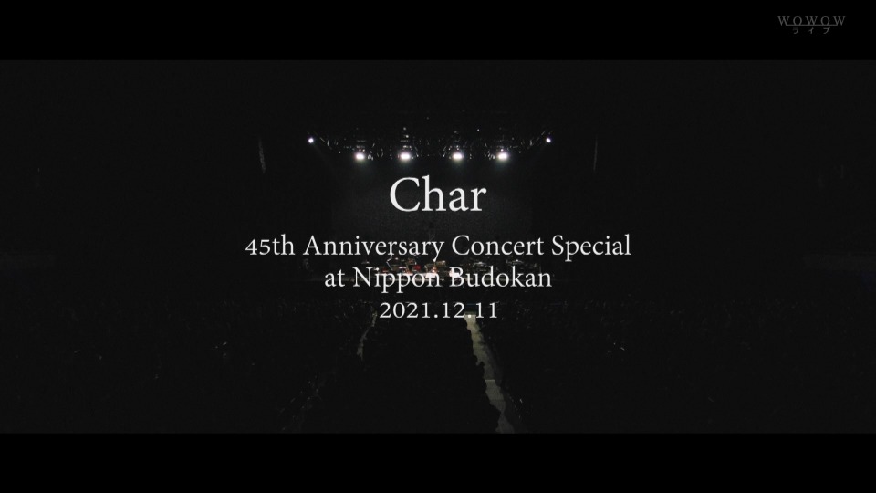 Char – 45th anniversary concert special at 日本武道館 (WOWOW Live 2022.02.06) [HDTV 19.3G]