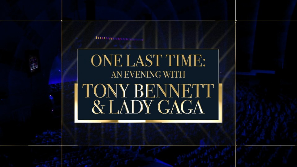 Lady Gaga & Tony Bennett – One Last Time An Evening with Lady Gaga & Tony Bennett (2021) [WEB 3.8G]WEB、欧美现场、音乐现场2