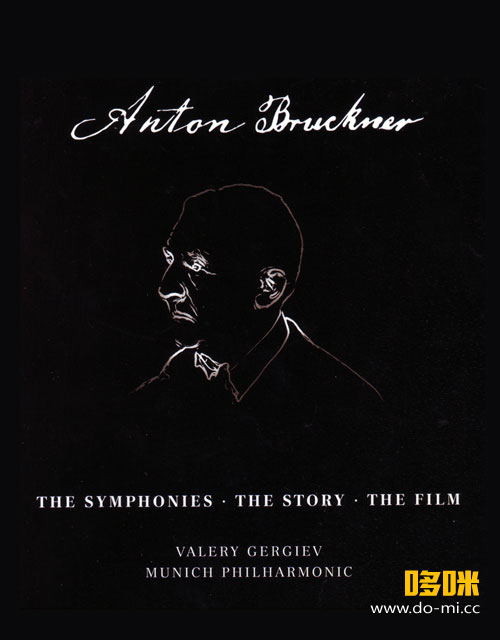 捷杰耶夫 布鲁克纳交响曲全集 Anton Bruckner – The Symphonies, The Story, The Film (Valery Gergiev, Munich Philharmonic) (2020) 1080P蓝光原盘 [4BD BDMV 164.7G]