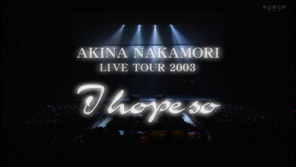 中森明菜 – Akina Nakamori Live tour 2003 ~I hope so~ (WOWOW Live 2022.05.01) 1080P HDTV [TS 15.1G]HDTV、日本演唱会、蓝光演唱会4