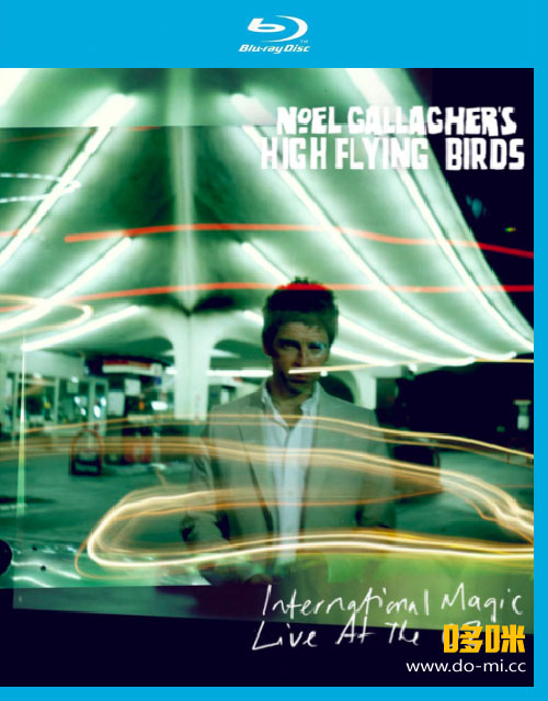 Noel Gallagher′s High Flying Birds (ex-Oasis 绿洲乐队) – International Magic Live At The O2 (2012) 1080P蓝光原盘 [BDMV 30.1G]