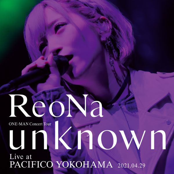 ReoNa – ONE-MAN Concert Tour“unknown”Live at PACIFICO YOKOHAMA (2021) [蓝光提取音频] [WAV+FLAC 24bit／48kHz]