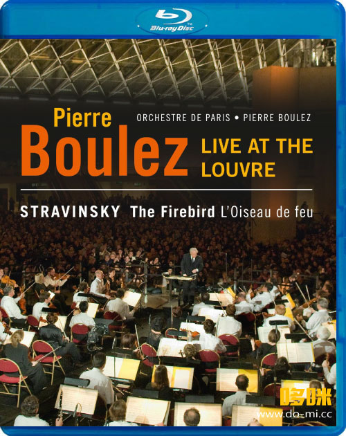布列兹 罗浮宫的火鸟 Pierre Boulez Live at the Louvre (Pierre Boulez, Orchestre de Paris) (2010) 1080P蓝光原盘 [BDMV 21.2G]